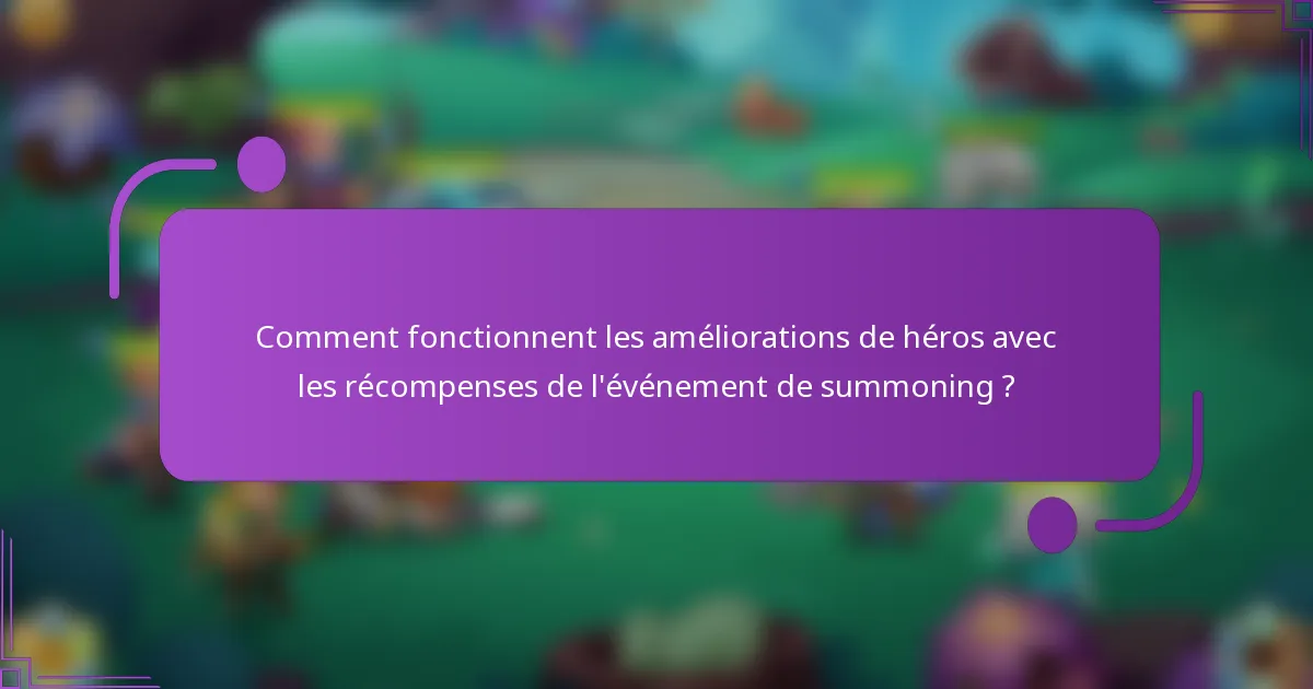 Comment fonctionnent les améliorations de héros avec les récompenses de l'événement de summoning ?