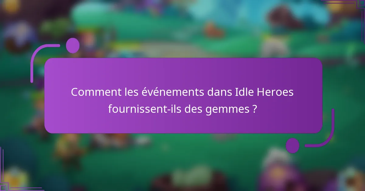 Comment les événements dans Idle Heroes fournissent-ils des gemmes ?