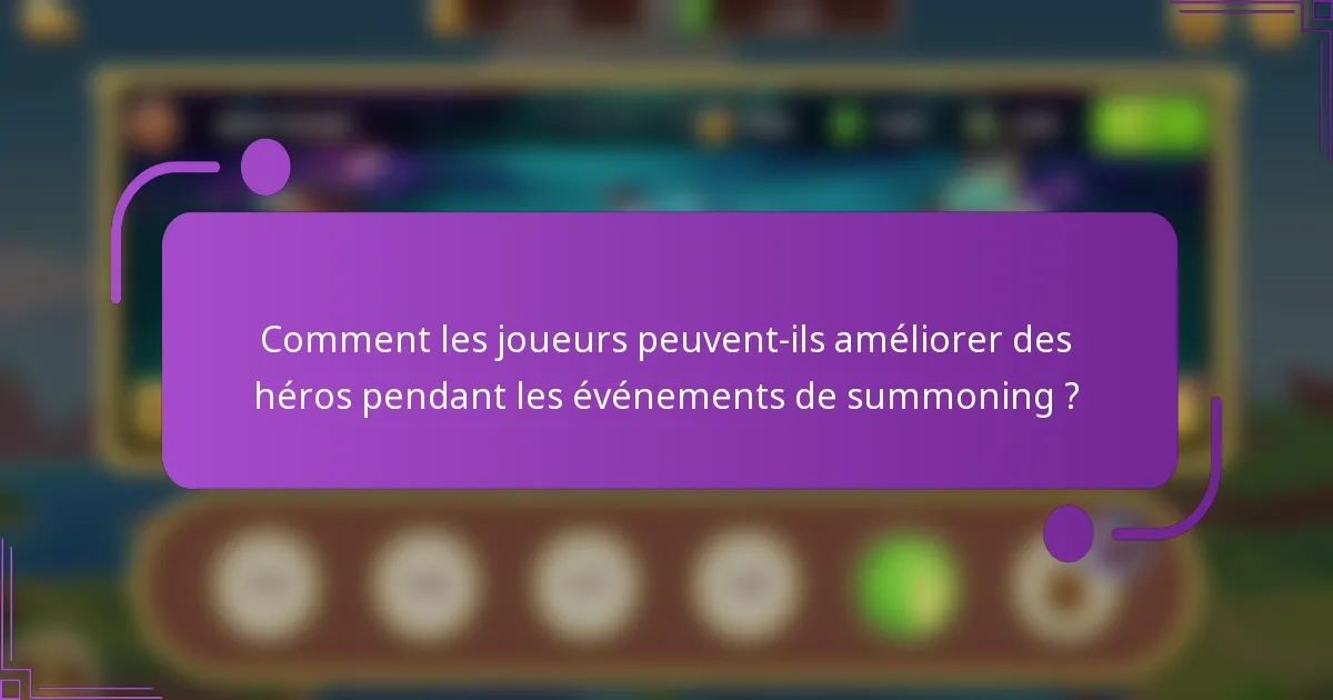 Comment les joueurs peuvent-ils améliorer des héros pendant les événements de summoning ?