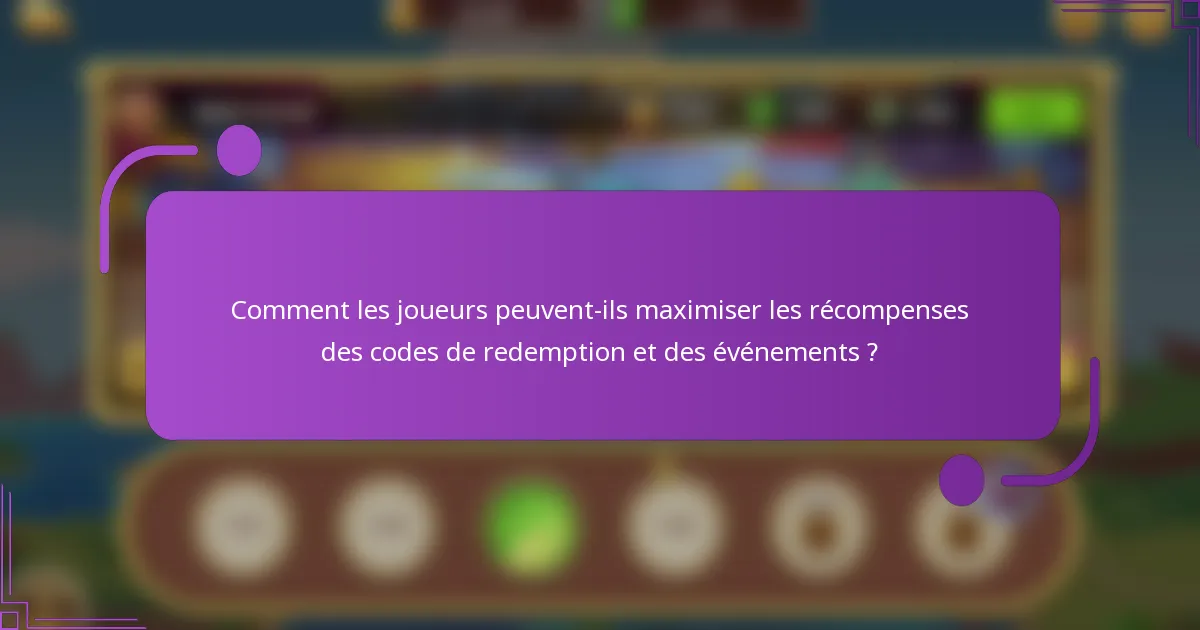 Comment les joueurs peuvent-ils maximiser les récompenses des codes de redemption et des événements ?