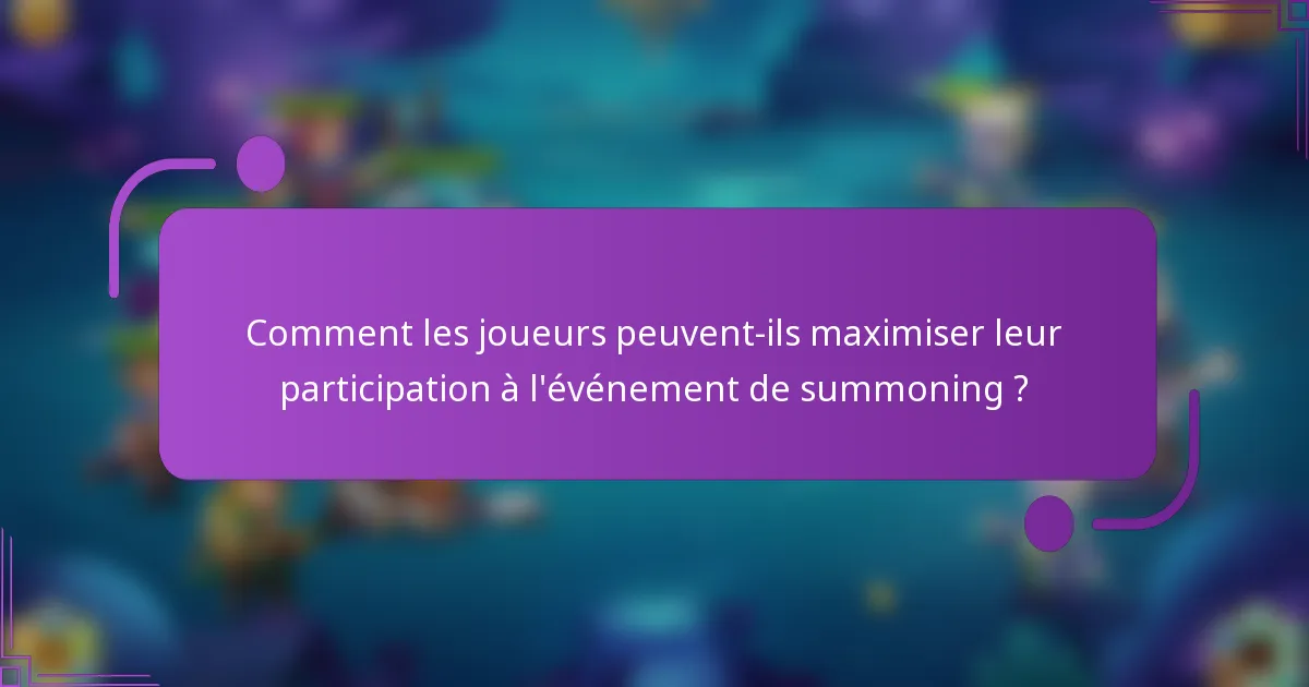 Comment les joueurs peuvent-ils maximiser leur participation à l'événement de summoning ?