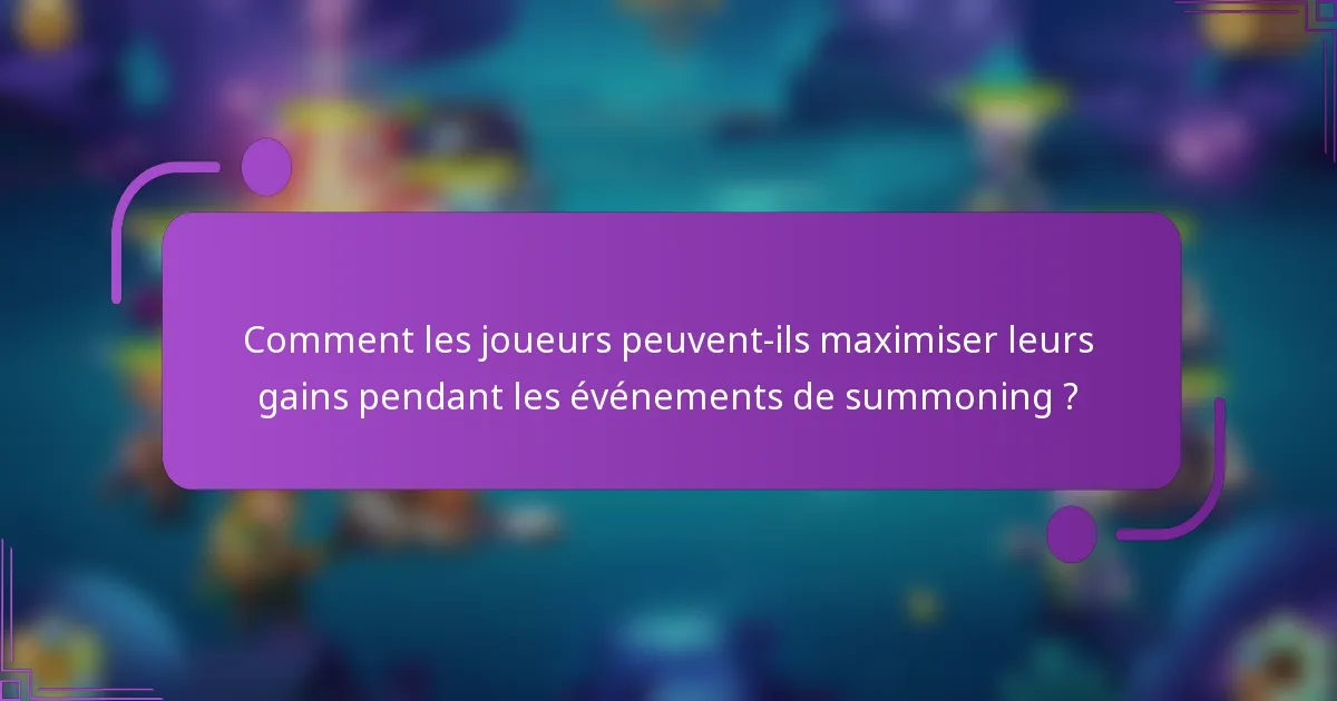 Comment les joueurs peuvent-ils maximiser leurs gains pendant les événements de summoning ?
