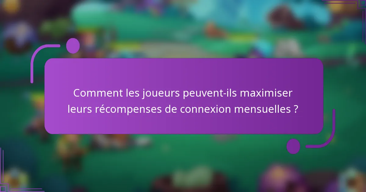 Comment les joueurs peuvent-ils maximiser leurs récompenses de connexion mensuelles ?