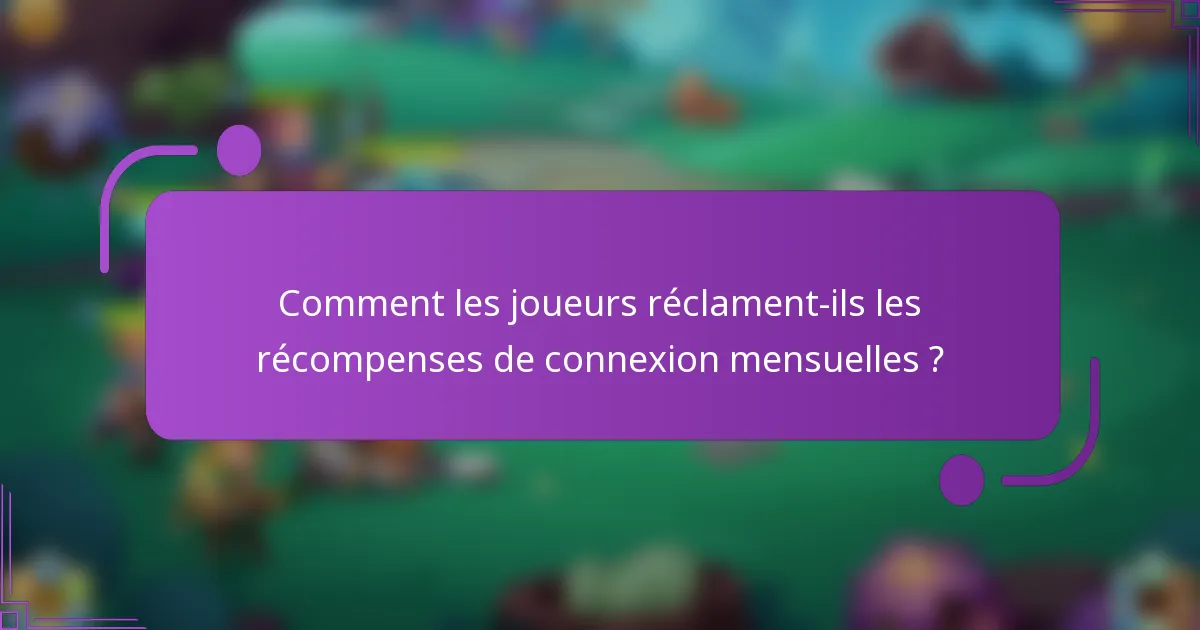 Comment les joueurs réclament-ils les récompenses de connexion mensuelles ?
