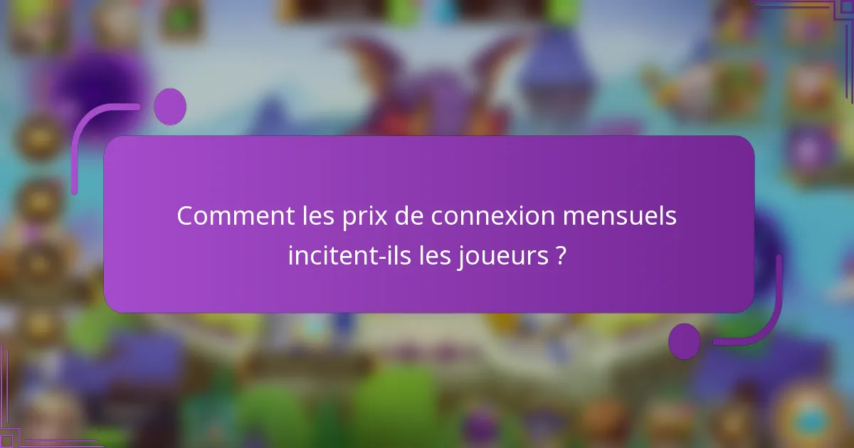 Comment les prix de connexion mensuels incitent-ils les joueurs ?
