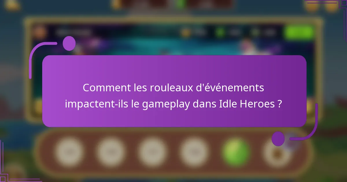 Comment les rouleaux d'événements impactent-ils le gameplay dans Idle Heroes ?