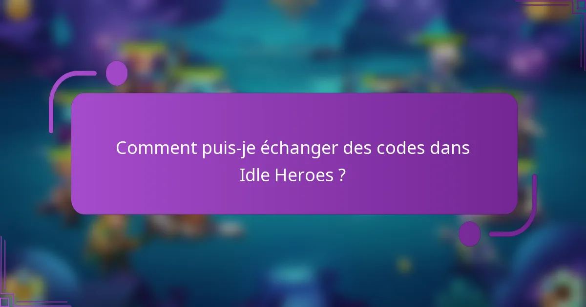 Comment puis-je échanger des codes dans Idle Heroes ?