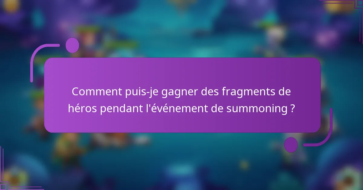 Comment puis-je gagner des fragments de héros pendant l'événement de summoning ?