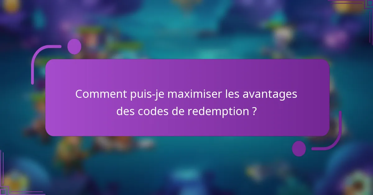 Comment puis-je maximiser les avantages des codes de redemption ?