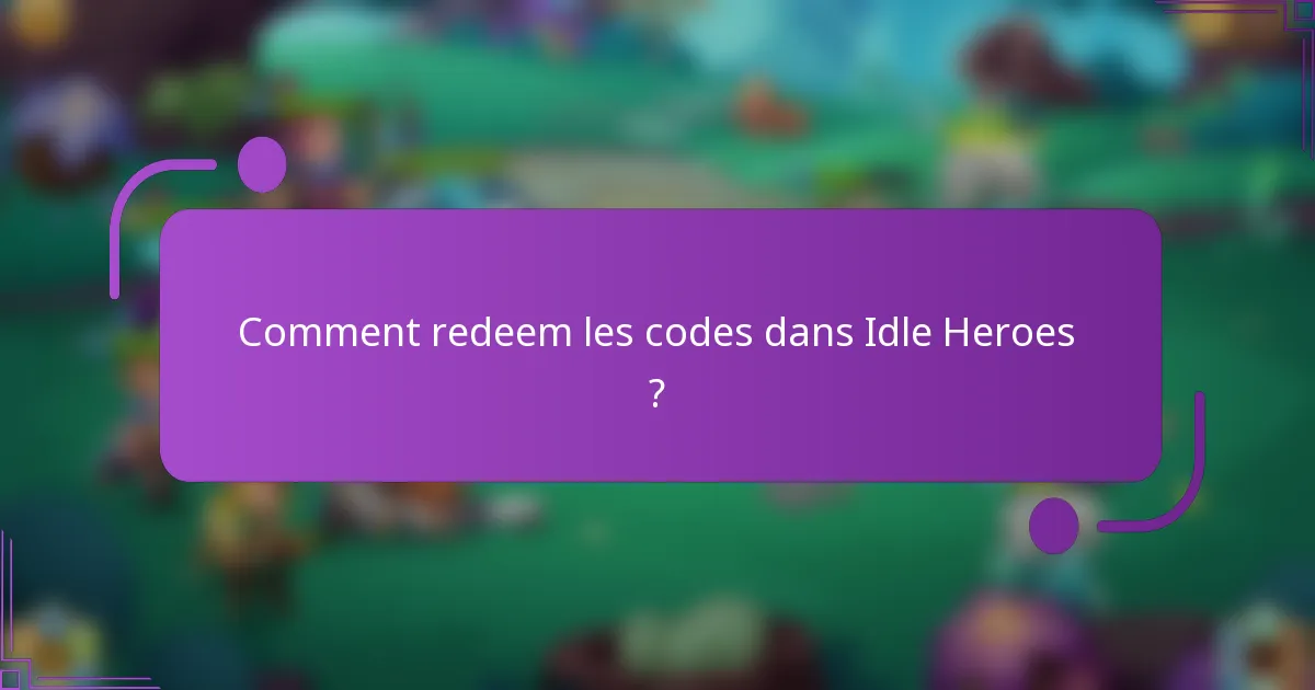 Comment redeem les codes dans Idle Heroes ?