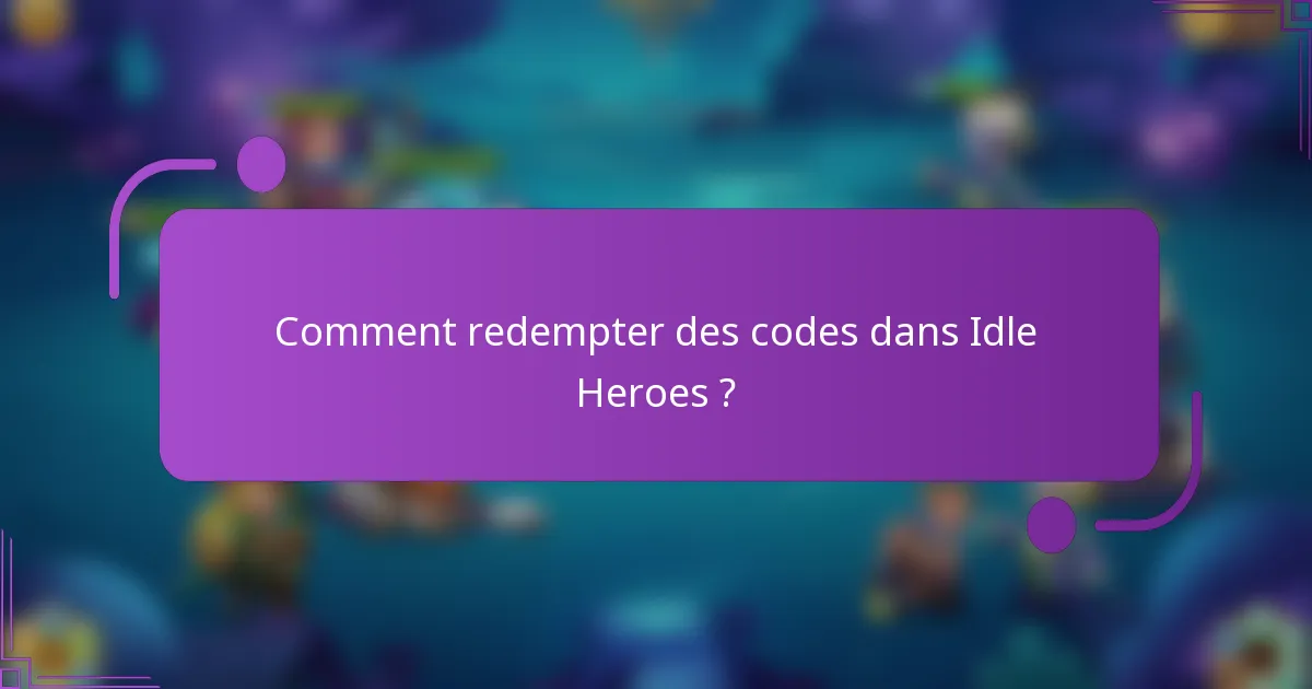 Comment redempter des codes dans Idle Heroes ?