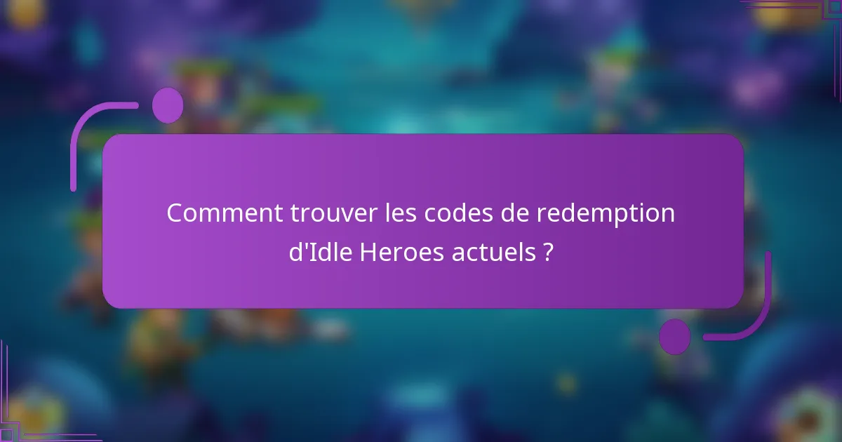 Comment trouver les codes de redemption d'Idle Heroes actuels ?