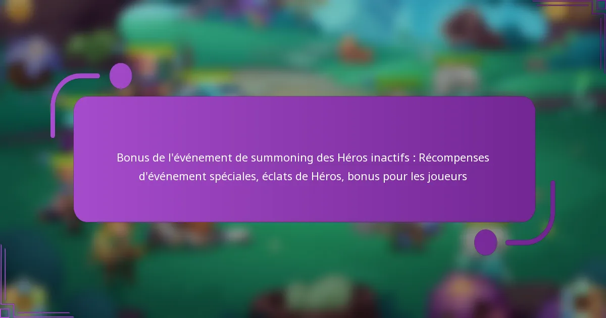 Bonus de l’événement de summoning des Héros inactifs : Récompenses d’événement spéciales, éclats de Héros, bonus pour les joueurs