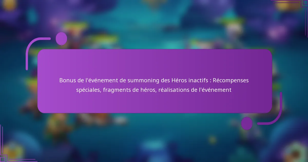 Bonus de l’événement de summoning des Héros inactifs : Récompenses spéciales, fragments de héros, réalisations de l’événement