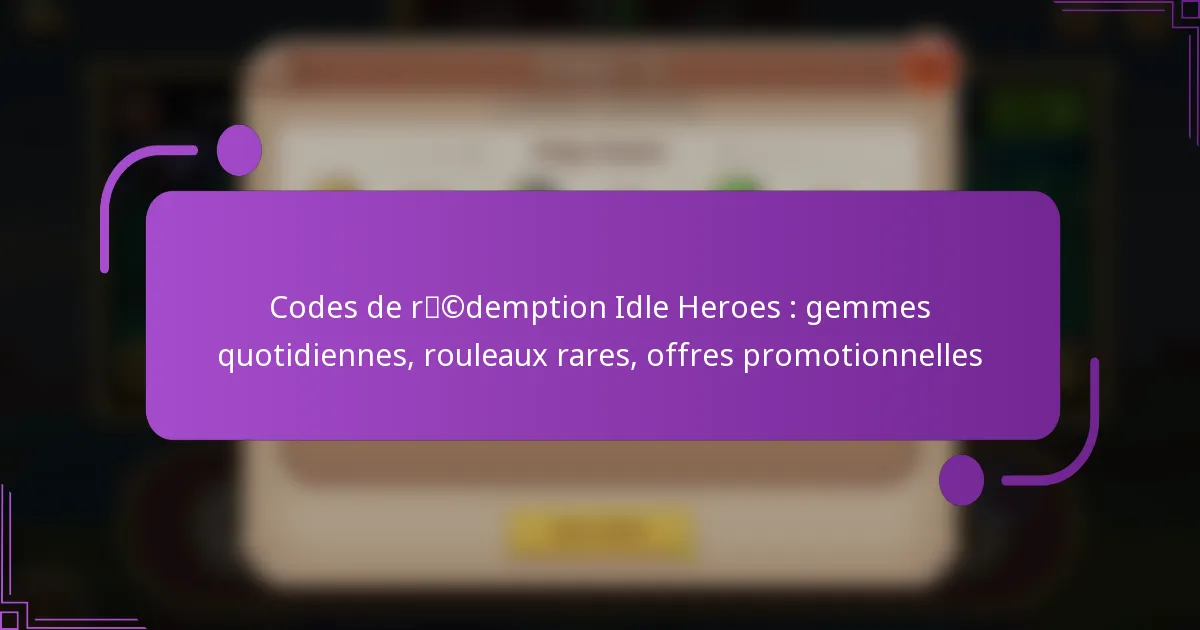 Codes de rédemption Idle Heroes : gemmes quotidiennes, rouleaux rares, offres promotionnelles