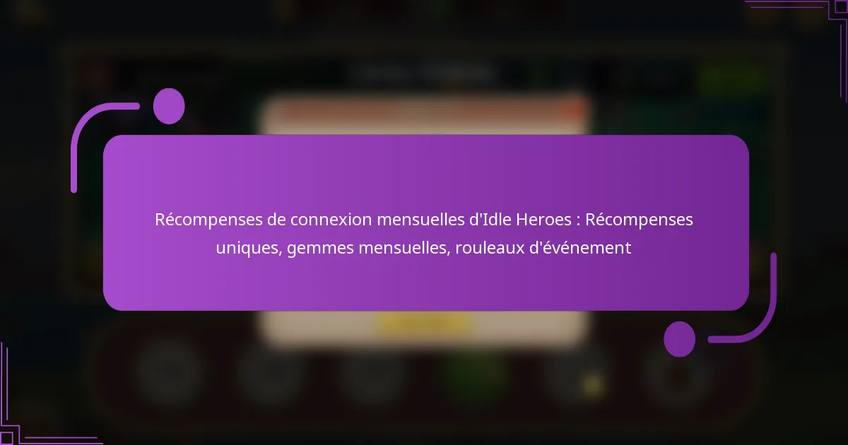 Récompenses de connexion mensuelles d’Idle Heroes : Récompenses uniques, gemmes mensuelles, rouleaux d’événement