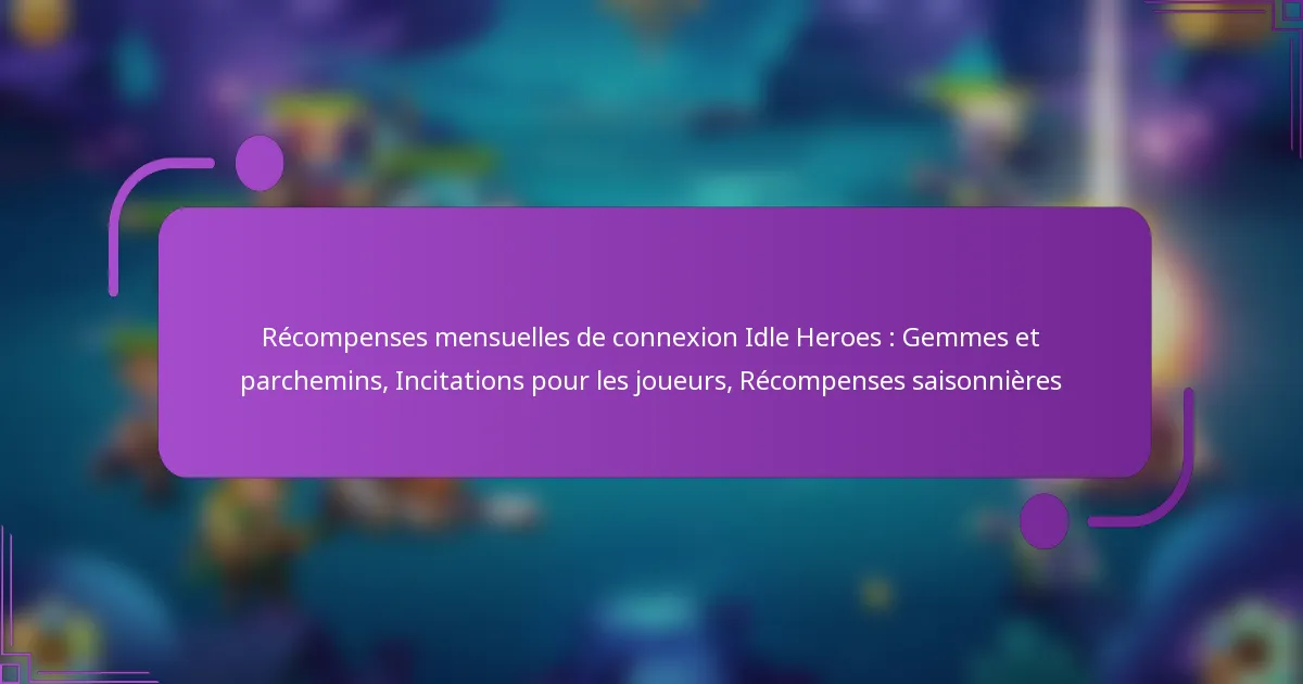 Récompenses mensuelles de connexion Idle Heroes : Gemmes et parchemins, Incitations pour les joueurs, Récompenses saisonnières