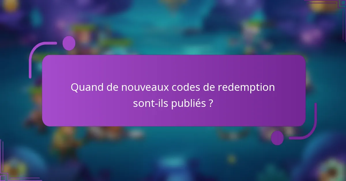 Quand de nouveaux codes de redemption sont-ils publiés ?
