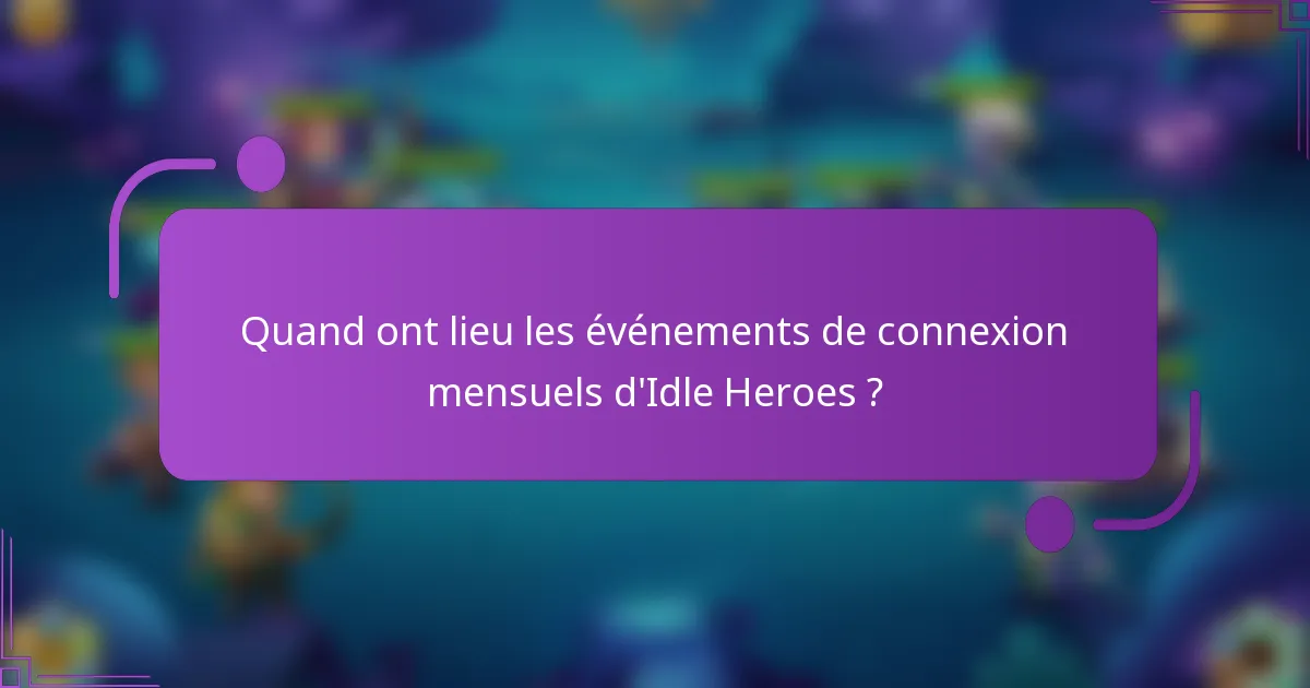 Quand ont lieu les événements de connexion mensuels d'Idle Heroes ?