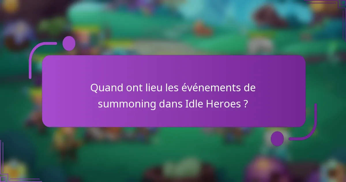 Quand ont lieu les événements de summoning dans Idle Heroes ?