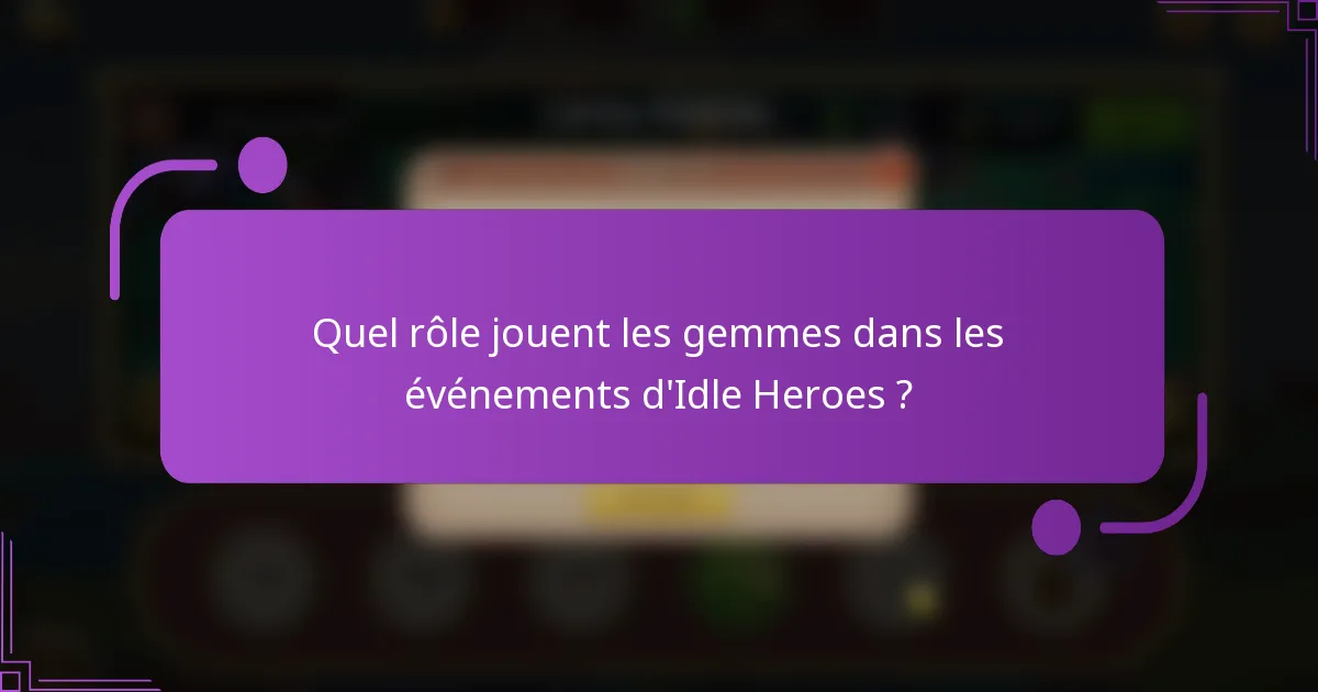 Quel rôle jouent les gemmes dans les événements d'Idle Heroes ?