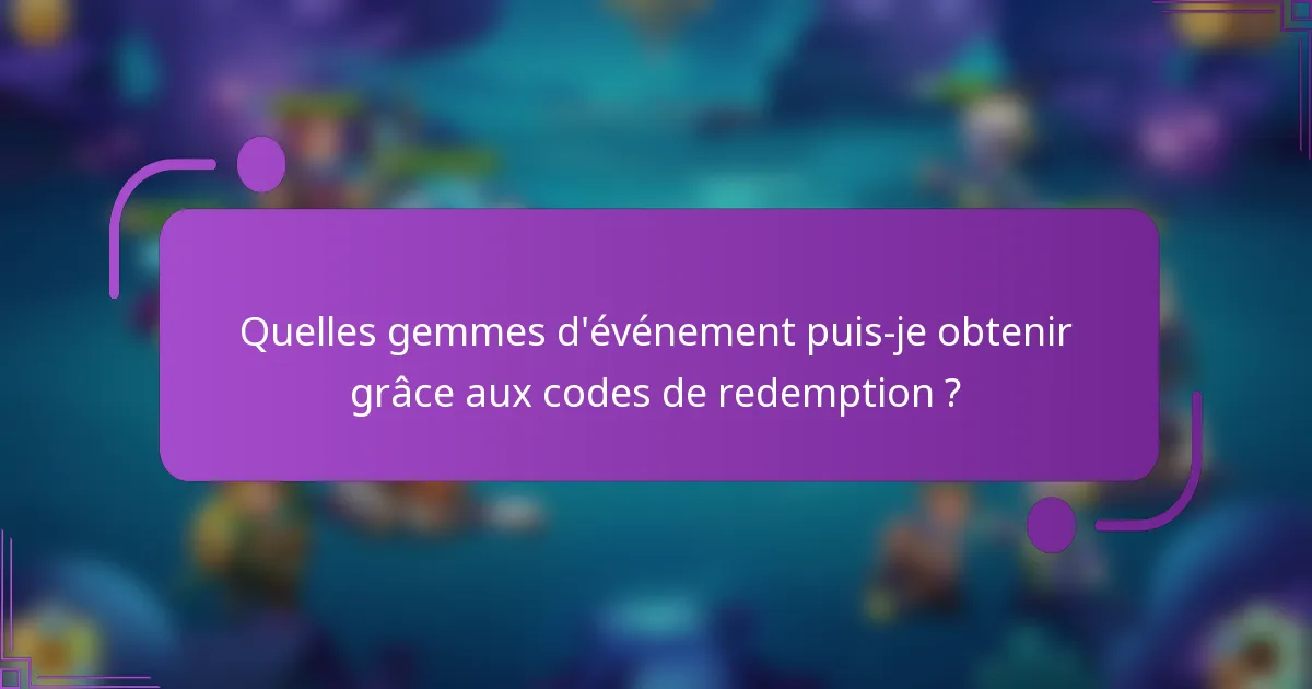 Quelles gemmes d'événement puis-je obtenir grâce aux codes de redemption ?