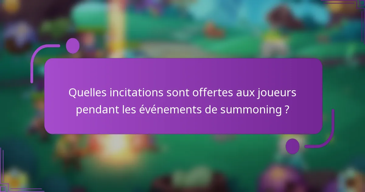 Quelles incitations sont offertes aux joueurs pendant les événements de summoning ?
