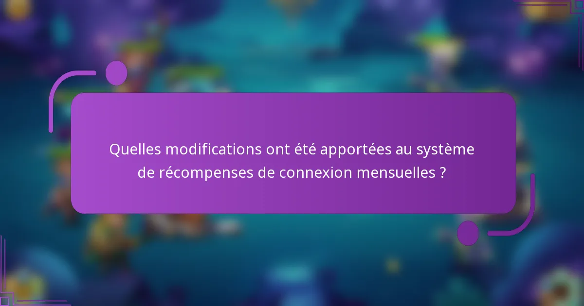 Quelles modifications ont été apportées au système de récompenses de connexion mensuelles ?
