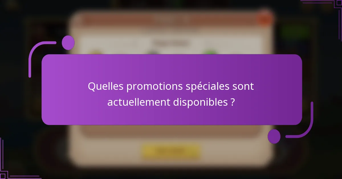 Quelles promotions spéciales sont actuellement disponibles ?