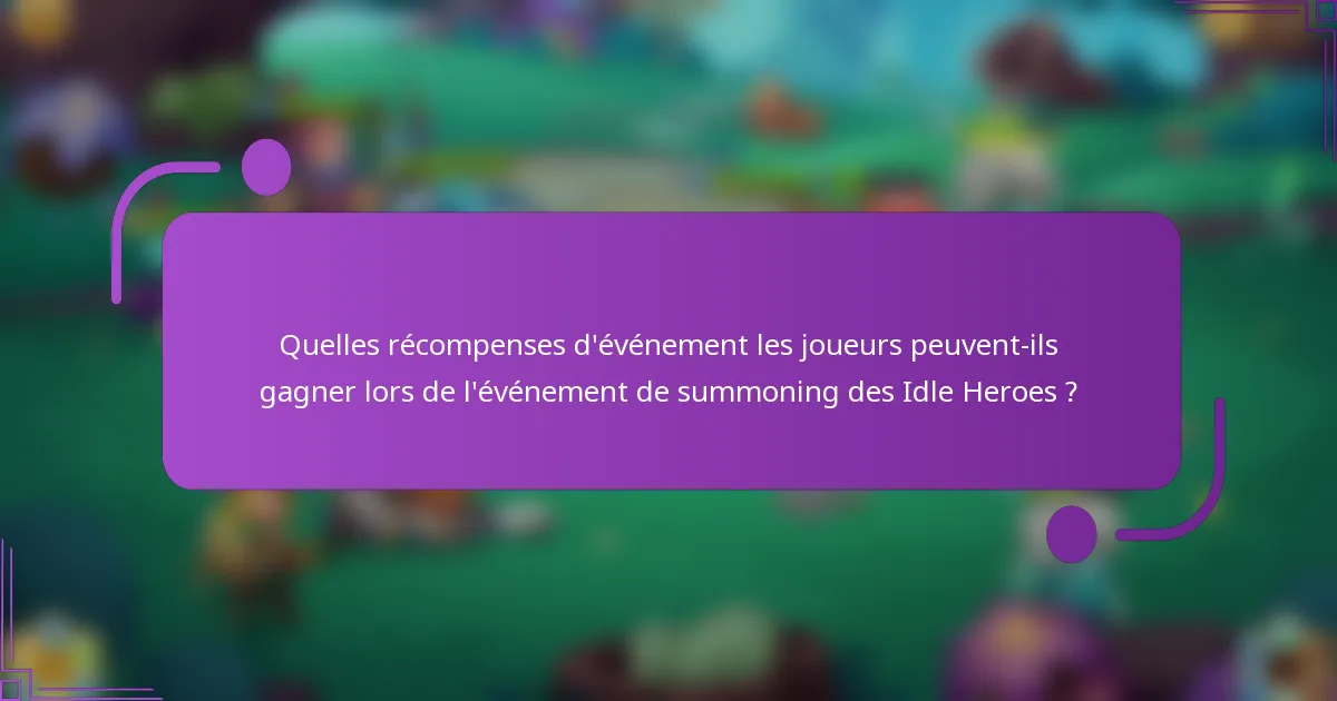 Quelles récompenses d'événement les joueurs peuvent-ils gagner lors de l'événement de summoning des Idle Heroes ?