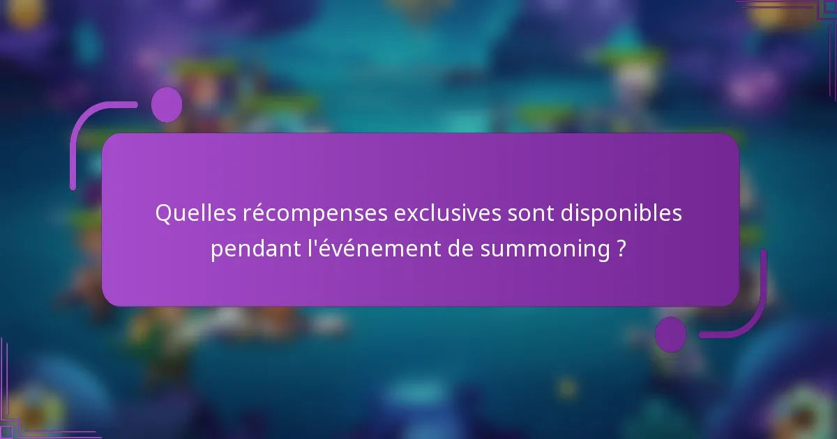 Quelles récompenses exclusives sont disponibles pendant l'événement de summoning ?
