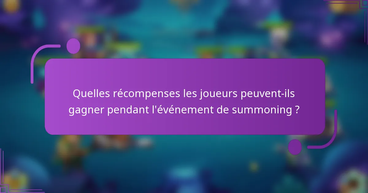 Quelles récompenses les joueurs peuvent-ils gagner pendant l'événement de summoning ?