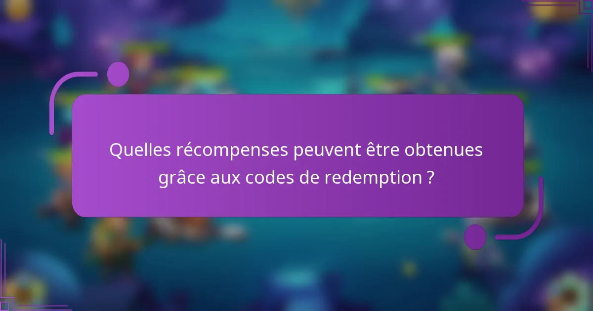 Quelles récompenses peuvent être obtenues grâce aux codes de redemption ?