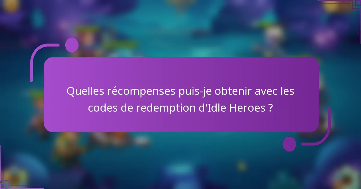 Quelles récompenses puis-je obtenir avec les codes de redemption d'Idle Heroes ?