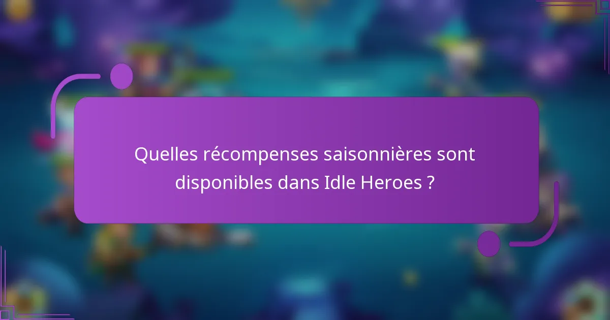 Quelles récompenses saisonnières sont disponibles dans Idle Heroes ?
