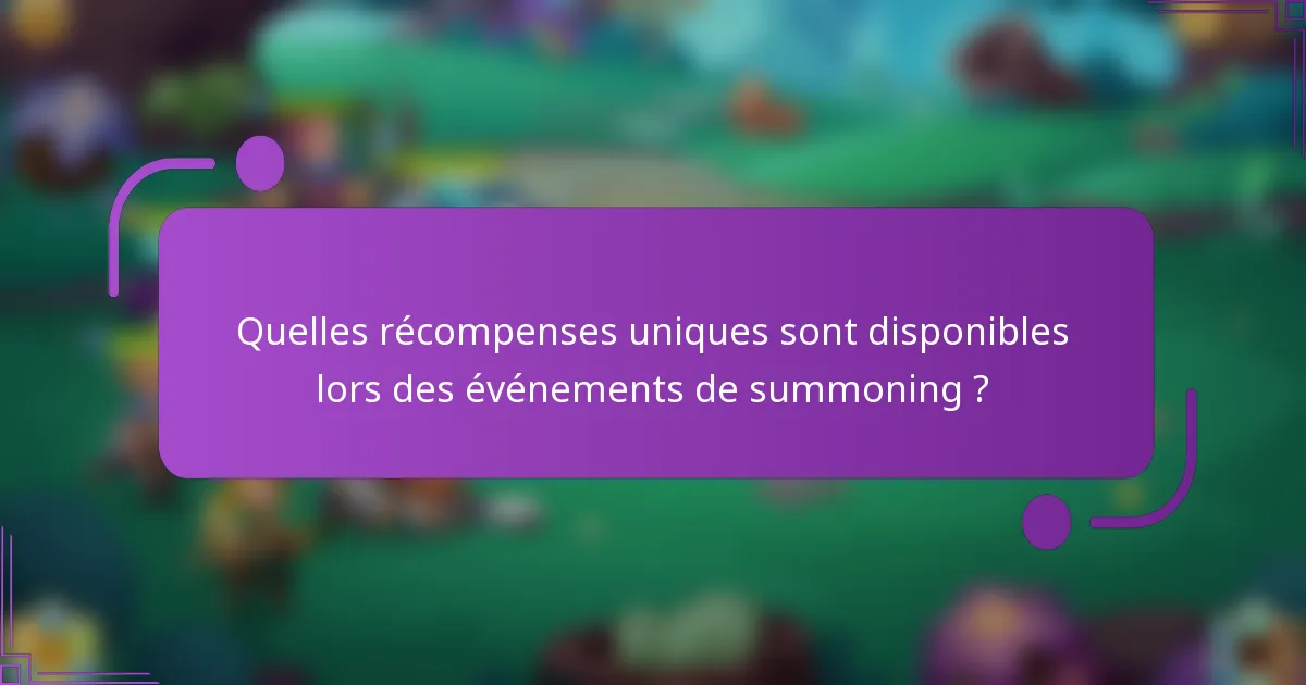 Quelles récompenses uniques sont disponibles lors des événements de summoning ?