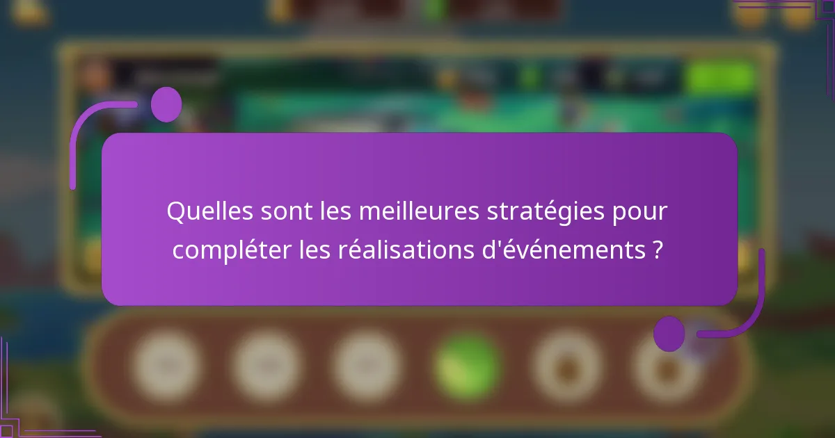 Quelles sont les meilleures stratégies pour compléter les réalisations d'événements ?