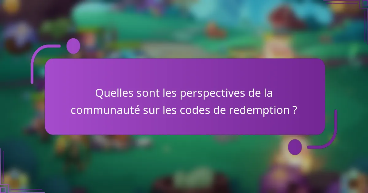 Quelles sont les perspectives de la communauté sur les codes de redemption ?