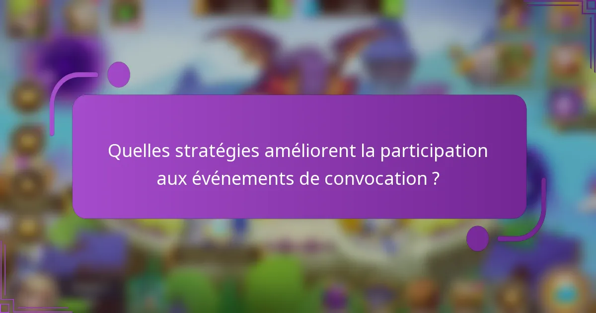 Quelles stratégies améliorent la participation aux événements de convocation ?