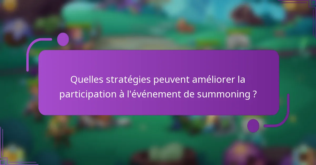 Quelles stratégies peuvent améliorer la participation à l'événement de summoning ?