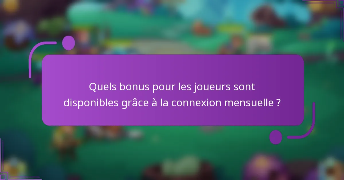 Quels bonus pour les joueurs sont disponibles grâce à la connexion mensuelle ?