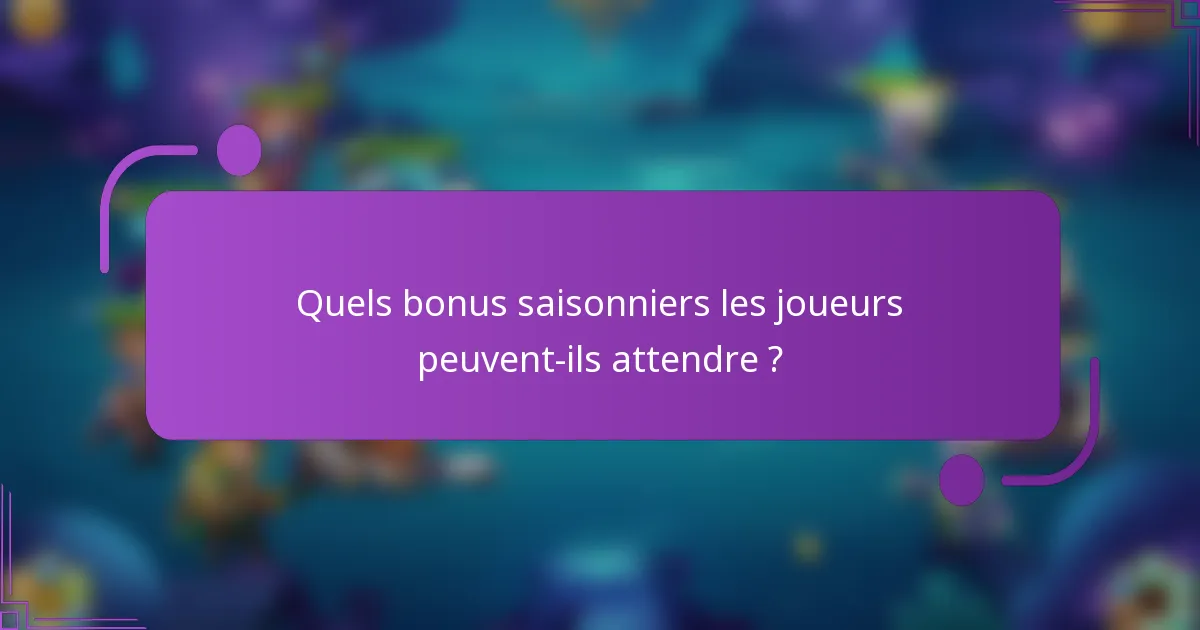 Quels bonus saisonniers les joueurs peuvent-ils attendre ?