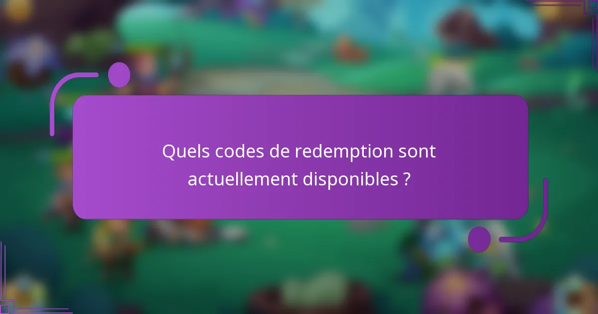 Quels codes de redemption sont actuellement disponibles ?