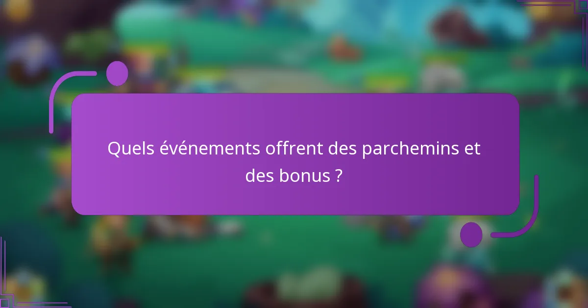 Quels événements offrent des parchemins et des bonus ?