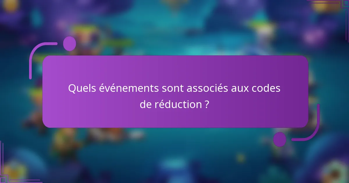 Quels événements sont associés aux codes de réduction ?