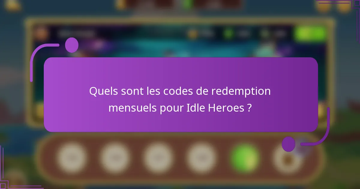 Quels sont les codes de redemption mensuels pour Idle Heroes ?