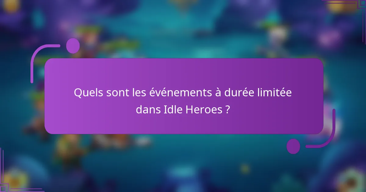 Quels sont les événements à durée limitée dans Idle Heroes ?